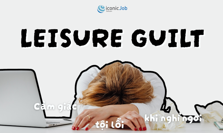 Leisure Guilt: Cảm giác tội lỗi khi nghỉ ngơi