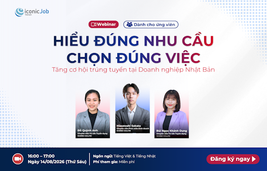 Webinar "Hiểu Đúng Nhu Cầu, Chọn Đúng Việc – Tăng Cơ Hội Trúng Tuyển Tại Doanh Nghiệp Nhật Bản"