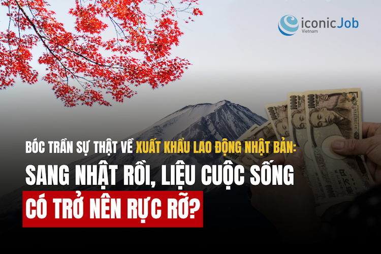 BÓC TRẦN SỰ THẬT VỀ XUẤT KHẨU LAO ĐỘNG NHẬT BẢN: SANG NHẬT RỒI, LIỆU CUỘC SỐNG CÓ THẬT SỰ RỰC RỠ?
