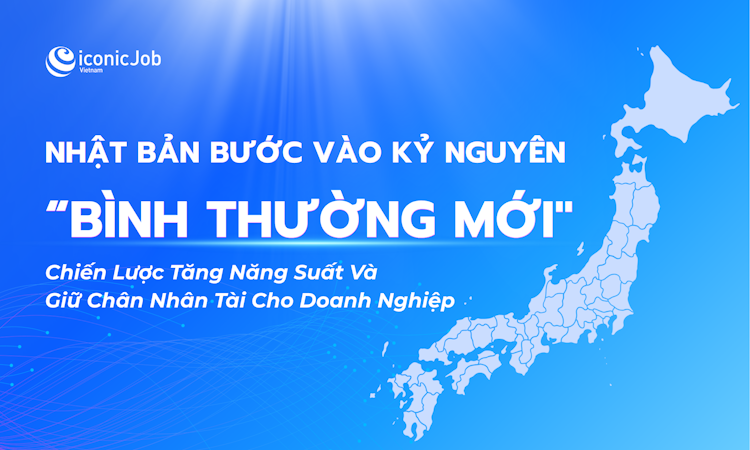 Nhật Bản Bước Vào Kỷ Nguyên "Bình Thường Mới": Chiến Lược Tăng Năng Suất Và Giữ Chân Nhân Tài Cho Doanh Nghiệp