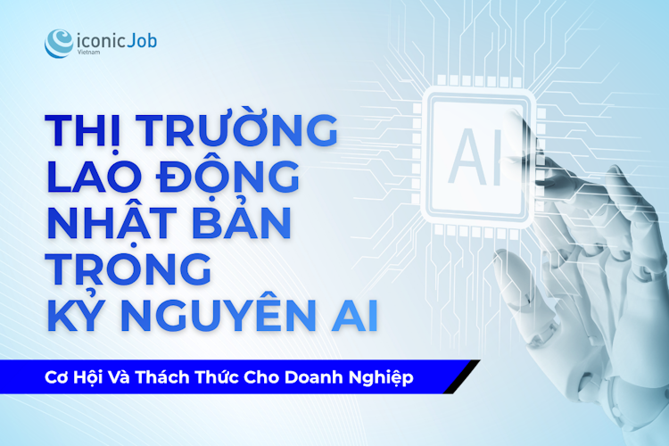 Thị Trường Lao Động Nhật Bản Trong Kỷ Nguyên AI: Cơ Hội Và Thách Thức Cho Doanh Nghiệp