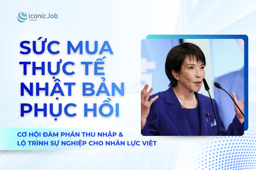 Sức Mua Thực Tế Nhật Bản Phục Hồi: Cơ Hội Đàm Phán Thu Nhập & Lộ Trình Sự Nghiệp Cho Nhân Lực Việt
