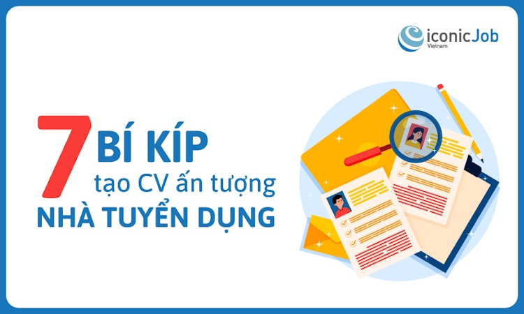 7 Bí kíp tạo CV ấn tượng nhà tuyển dụng