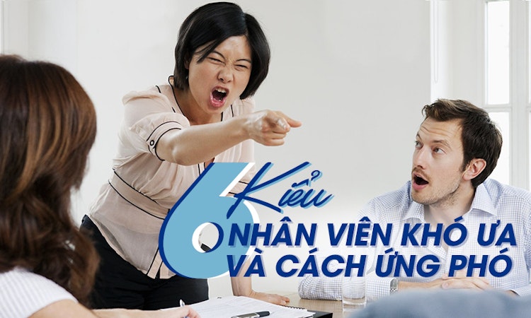 6 kiểu nhân viên “khó ưa” và cách ứng phó