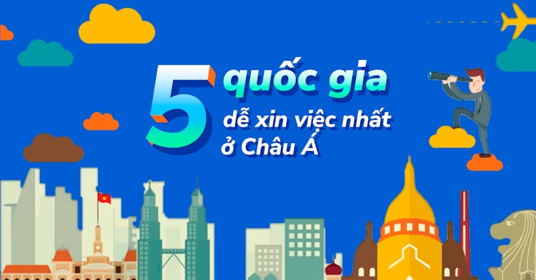 Top 5 quốc gia dễ xin việc nhất ở Châu Á