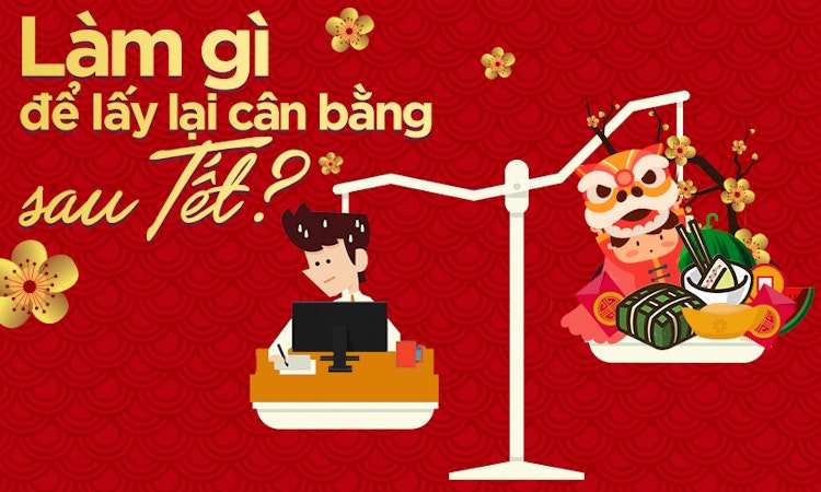 Làm gì để lấy lại cân bằng sau Tết?