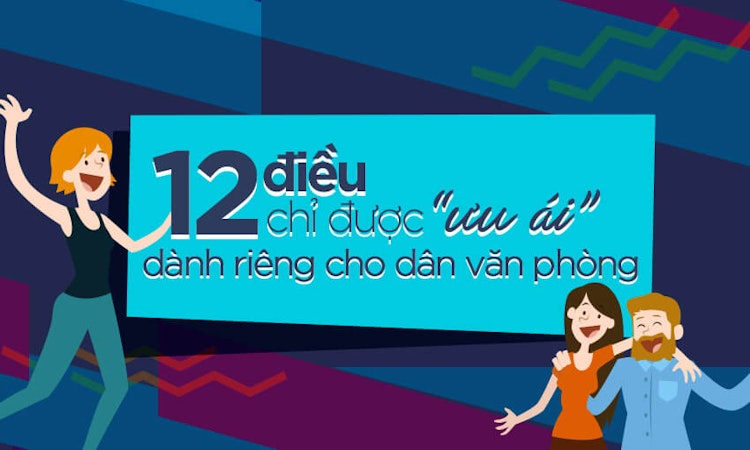 12 điều chỉ được “ưu ái” dành riêng cho dân văn phòng