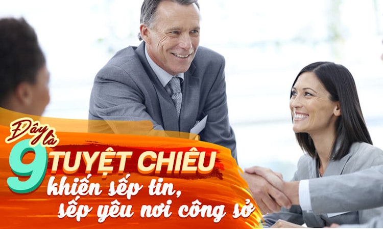 Đây là 9 tuyệt chiêu khiến sếp tin, sếp yêu nơi công sở