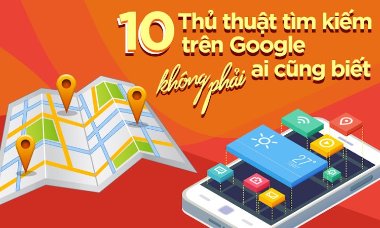 10 Thủ thuật tìm kiếm trên Google không phải ai cũng biết