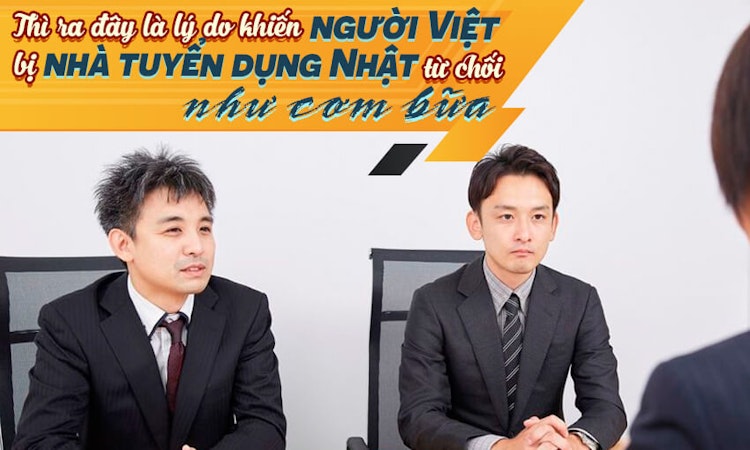 Lý do khiến người Việt bị nhà tuyển dụng Nhật từ chối “như cơm bữa”